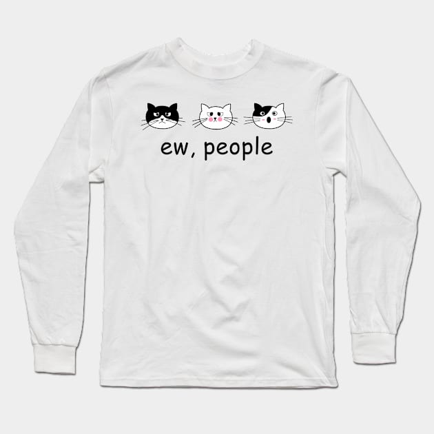 Funny Cat Ew People Cat Cats Meow Kitty Lovers Hate People Gift Long Sleeve T-Shirt by William Edward Husband